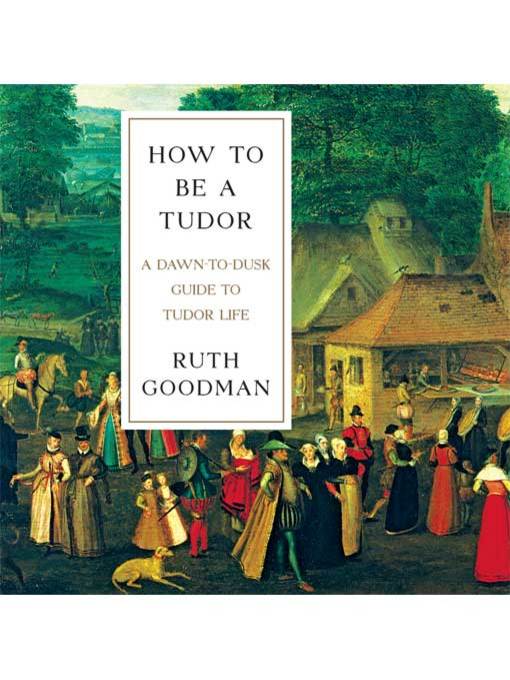 Title details for How to Be a Tudor by Ruth Goodman - Available